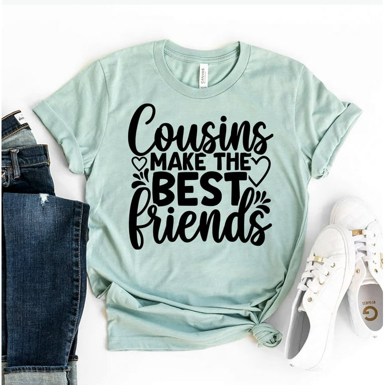 Cousins Make The Best Friends Shirt Cousins Make The Best Friends Shirt