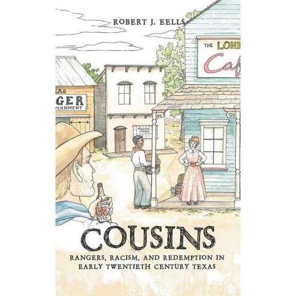 Cousins : Rangers, Racism, and Redemption in Early Twentieth Century Texas
