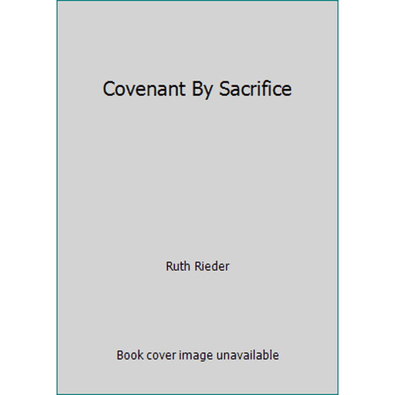 Pre-Owned Covenant By Sacrifice (Paperback) 096743601X 9780967436012