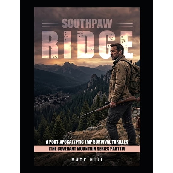 Covenant Mountain Southpaw Ridge: A Post-Apocalyptic EMP Survival Thriller (The Covenant Mountain Series Part IV), Book 4, (Paperback)