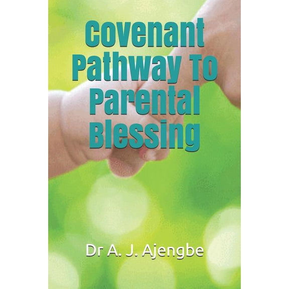 Covenant Pathway To Parental Blessing Paperback 1797457535 9781797457536 Dr A. J. Ajengbe