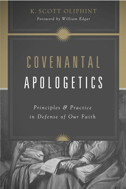 Covenantal Apologetics: Principles and Practice in Defense of Our Faith, (Paperback)