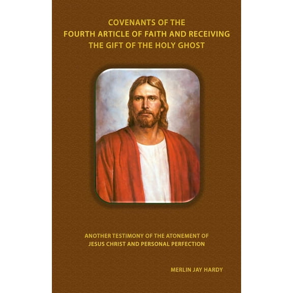 Covenants of the Fourth Article of Faith and Receiving the Gift of the Holy Ghost : Obeying the First Principles and Ordinances of the Gospel of Jesus Christ Empowers us to Receive the Strength and Gifts of The Holy Ghost to Keep God's Commandments (Paperback)