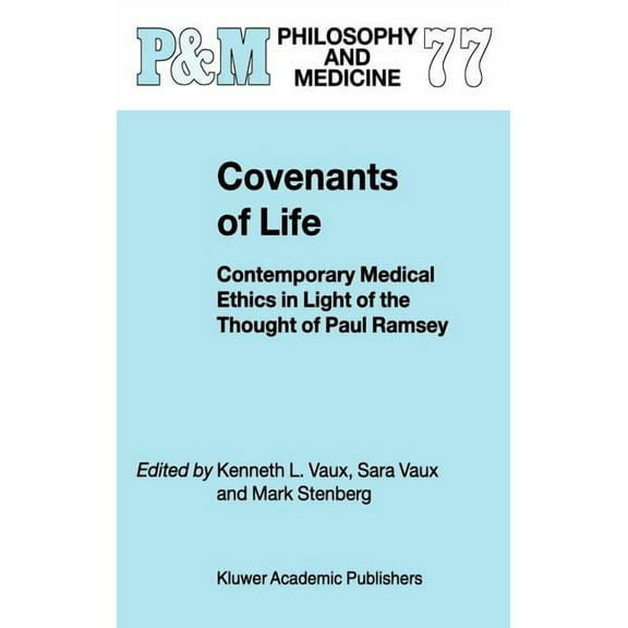 Philosophy and Medicine Covenants of Life: Contemporary Medical Ethics in Light of the Thought of Paul Ramsey, Book 77, (Hardcover)