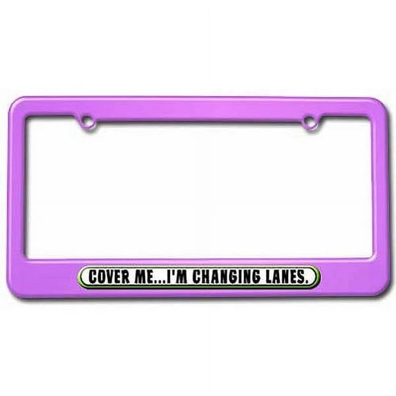 Cover Me Changing Lanes, Funny License Plate Tag Frame, Multiple Colors
