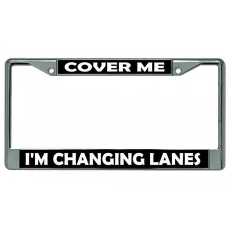 Cover Me I'm Changing Lanes Chrome License Plate Frame