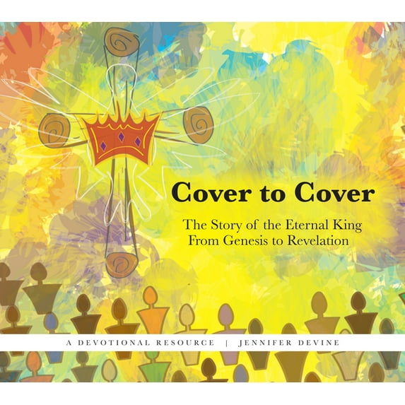 Cover to Cover: The Story of the Eternal King from Genesis to Revelation