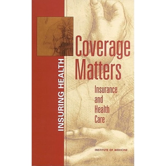 Pre-Owned Coverage Matters: Insurance and Health Care (Paperback 9780309076098) by Institute of Medicine, Board on Health Care Services, Committee on the Consequences of Uninsurance