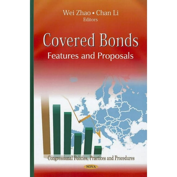 Covered Bonds: Features And Proposals (congressional Policies, Practices And Procedures: Economic Issues, Problems And Perspectives)