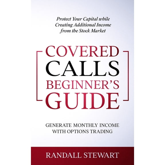 Covered Calls Beginner's Guide: Generate Monthly Income with Options Trading, (Paperback)