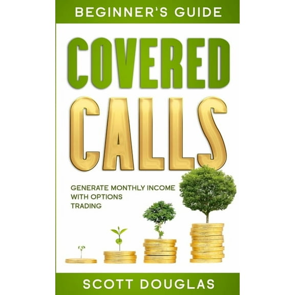 Covered Calls Beginner's Guide: Generate Monthly Income with Options Trading, (Paperback)