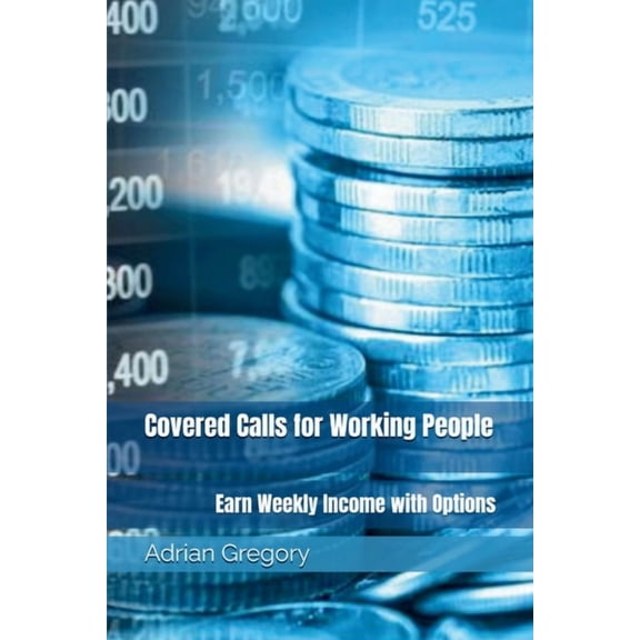 Covered Calls for Working People: Earn Weekly Income with Options, (Paperback)