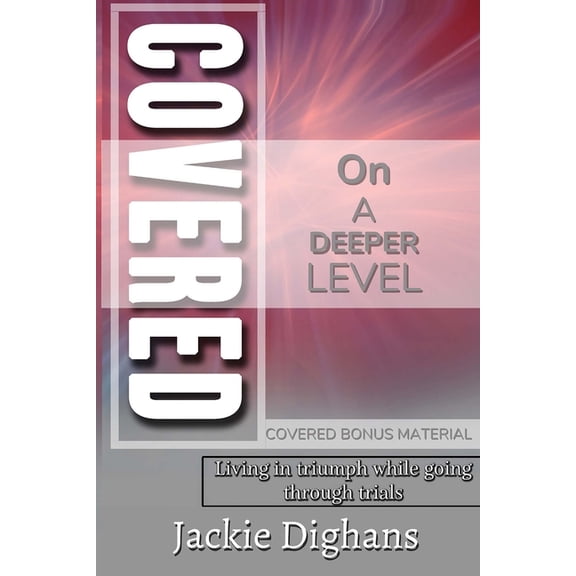 Covered on a Deeper Level: Living in Triumph While Going Through Trials Covered Bonus Material, (Paperback)