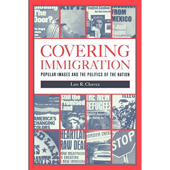 Pre-Owned Covering Immigration: Popular Images and the Politics of the Nation (Paperback) 0520224361 9780520224360