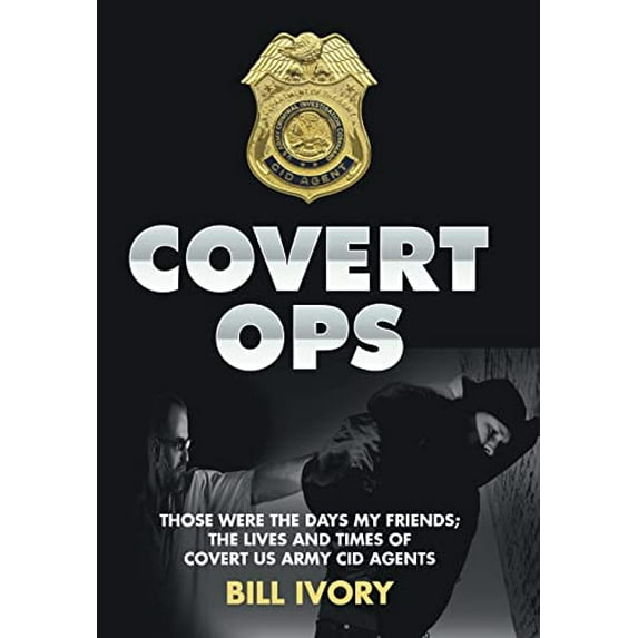 Pre-Owned Covert Ops: Those were the days my friends ; The Lives and Times of Covert US Army CID Agents Paperback