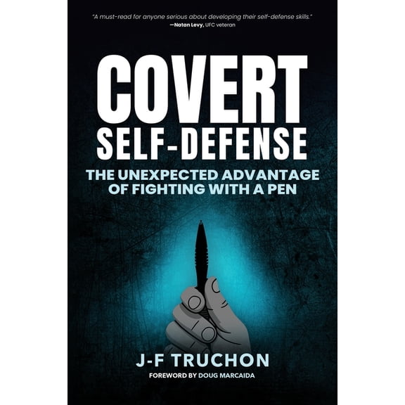 Covert Self-Defense: The Unexpected Advantage of Fighting with a Pen, (Paperback)