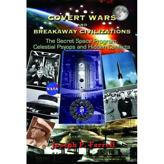 Covert Wars and Breakaway Civilizations: The Secret Space Program, Celestial Psyops and Hidden Conflicts, (Paperback)
