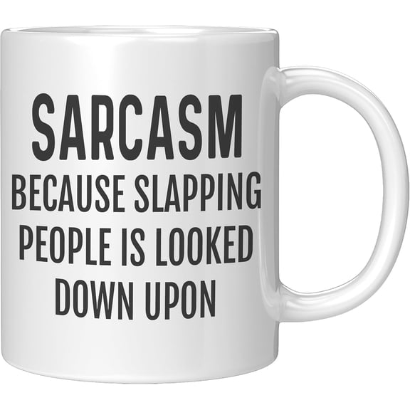 Coveted Goods Sarcasm Coffee Mug Funny Office Gift Sarcasm Because Slapping People Is Looked Down Upon 11oz White Ceramic Cup