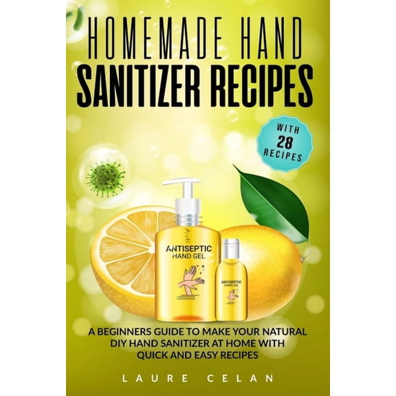Covid-19 Survival Guide: Homemade Hand Sanitizer Recipes : A Beginners Guide to Make Your Natural DIY Hand Sanitizer at Home with Quick and Easy Recipes (Series #2) (Paperback)