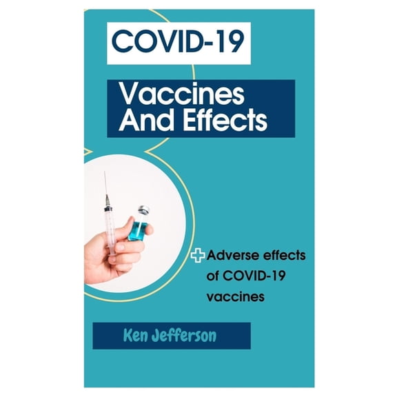 Covid-19 Vaccines and Effects: Adverse effects of COVID-19 vaccines