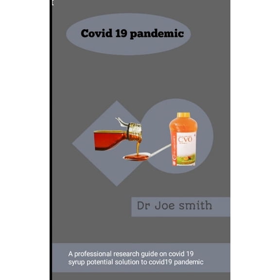 Covid 19 pandemic: A professional research guide on covid 19 syrup potential solution to covid19 pandemic, (Paperback)