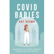 Covid Babies How Pandemic Health Measures Undermined Pregnancy, Birth and Early Parenting, Paperback