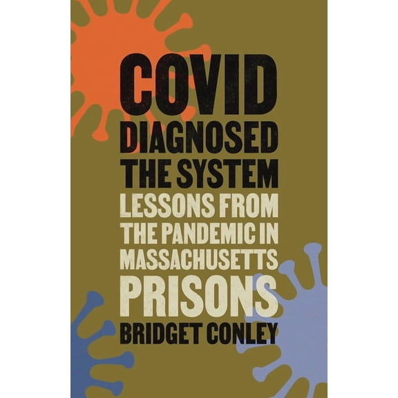Critical Issues in Crime and Society Covid Diagnosed the System: Lessons from the Pandemic in Massachusetts Prisons, (Paperback)