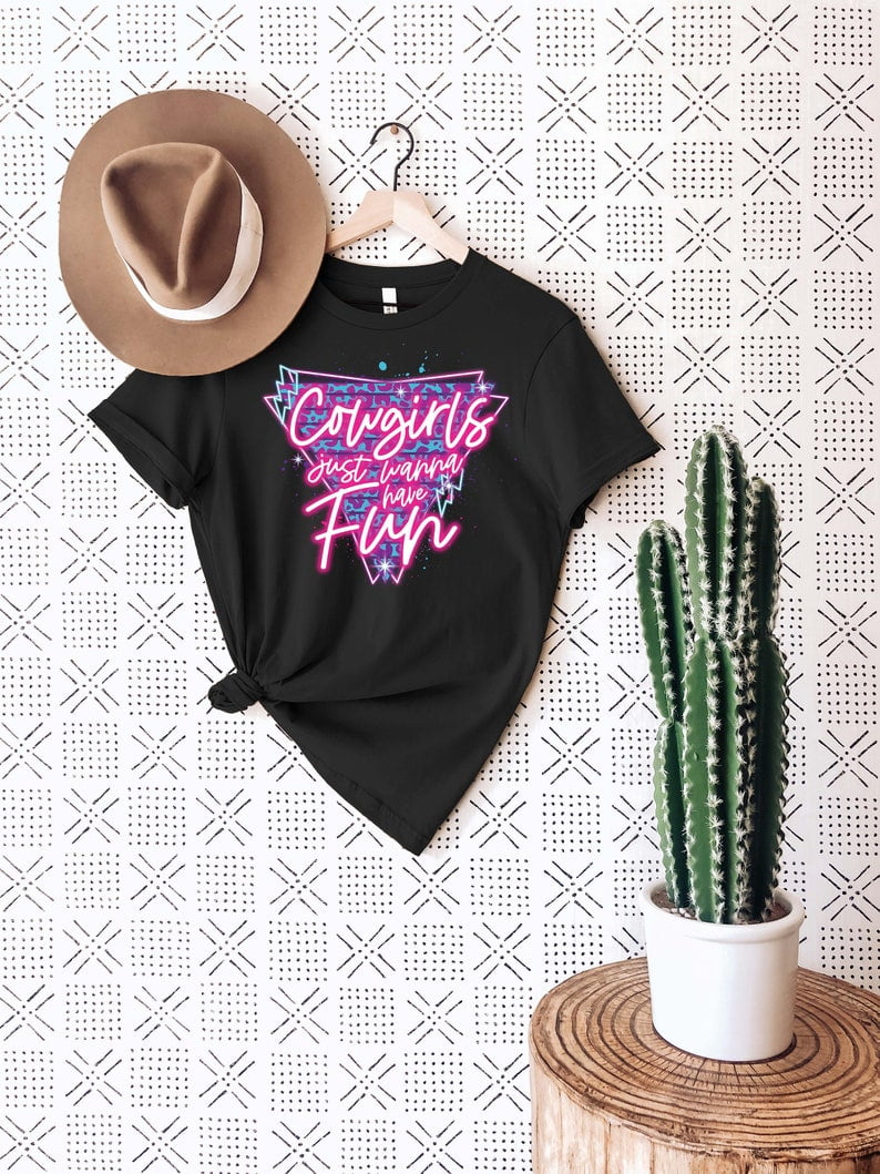 Cow Girls Just Wanna Have Fun Shirt, Cowgirl Shirt, Country Music Shirt