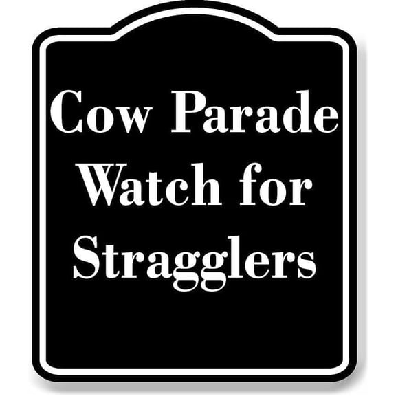 Cow Parade Watch for Stragglers BLACK Aluminum Composite Sign 15''x18''