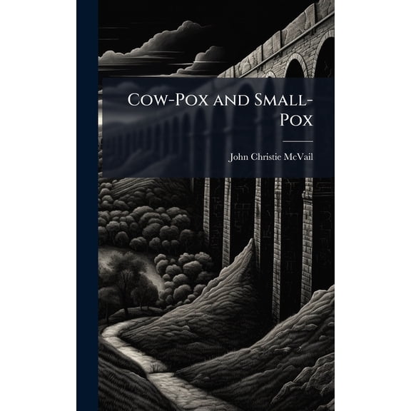 Cow-Pox and Small-Pox, (Hardcover)