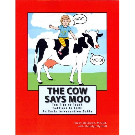Cow Says Moo : Ten Tips to Teach Toddlers to Talk: An Early Intervention Guide