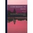 thumbnail image 1 of Cow-keeping in India; a Simple and Practical Book on Their Care and Treatment, Their Various Breeds, and the Means of Rendering Them Profitable (Paperback), 1 of 1