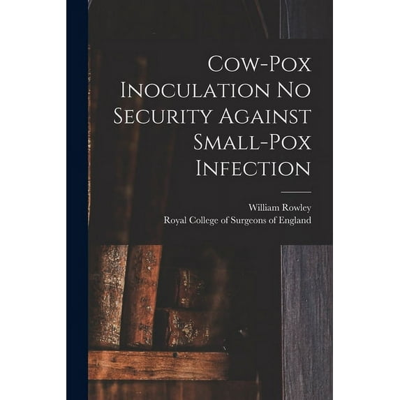 Cow-pox Inoculation No Security Against Small-pox Infection (Paperback)