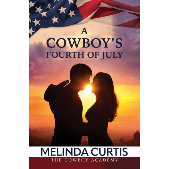 Cowboy Academy A Cowboy's Fourth of July, Book 2, (Hardcover)