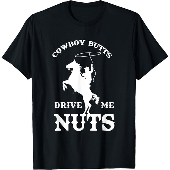 Cowboy Butts Drive Me Nuts Funny Sexy Western Cowboys T-Shirt