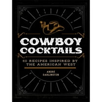 Pre-Owned Cowboy Cocktails: 60 Recipes Inspired by the American West (Hardcover) 0760383022 9780760383025