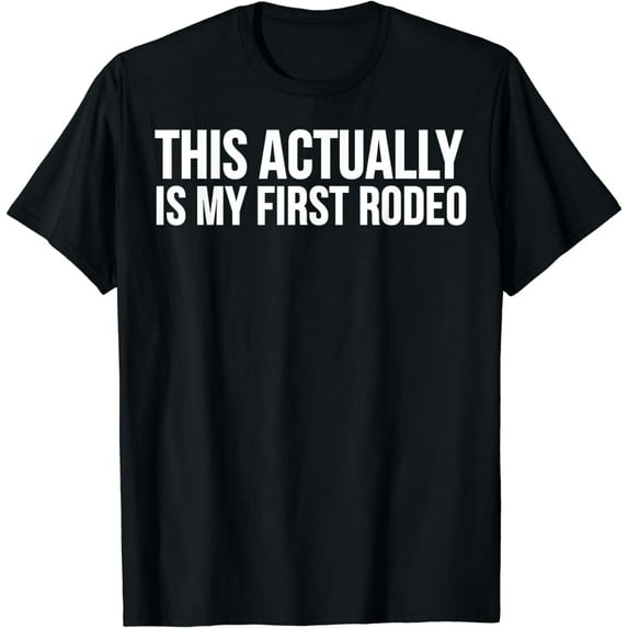 Cowboy Cowgirl Funny - This Actually Is My First Rodeo T-Shirt