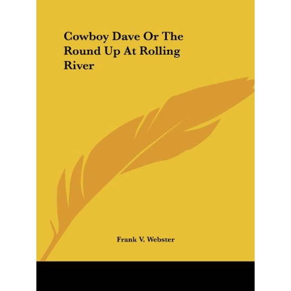 Cowboy Dave Or The Round Up At Rolling River Paperback 1419114336 9781419114335 Frank V. Webster