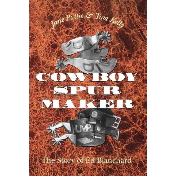 Cowboy Spur Maker: The Story of Ed Blanchard, (Paperback)