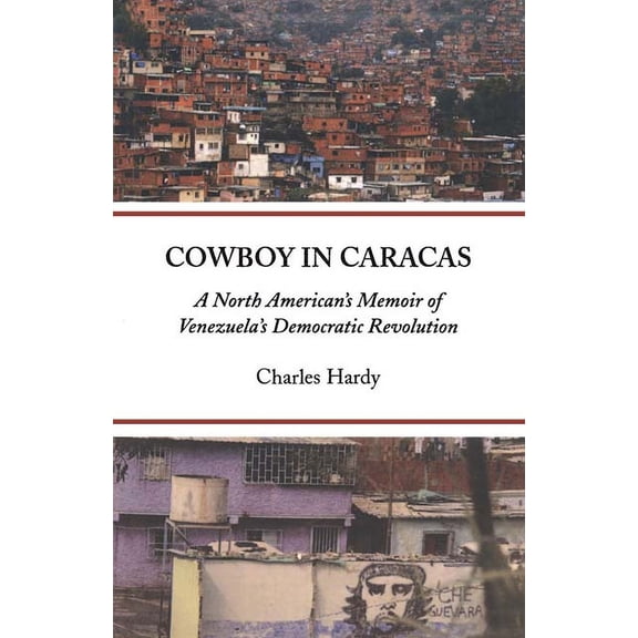 Cowboy in Caracas : A North American's Memoir of Venezuela's Democratic Revolution (Paperback)