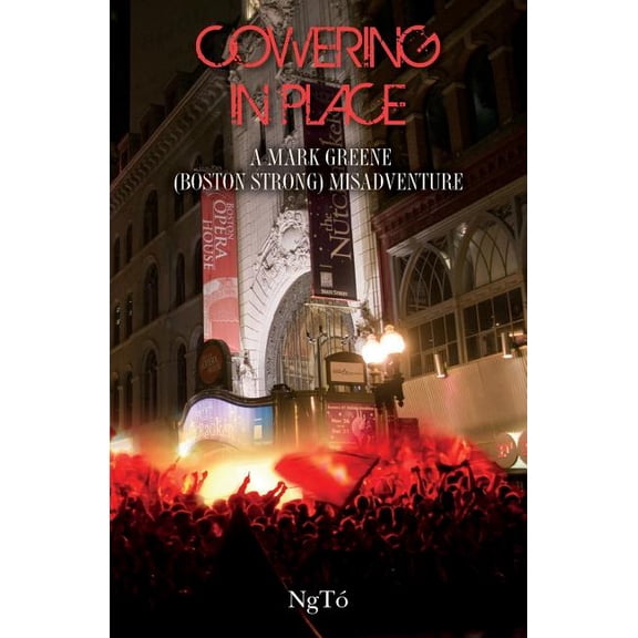 Cowering in Place: A Mark Greene Boston Strong Misadventure Mark Greene Misadventures Paperback 1496158202 9781496158208 NgTo