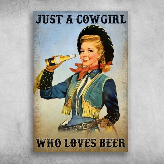 Cowgirl Drinks Bear - Just A Cowgirl, Who Loves Beer 11 x 17 Inch Poster