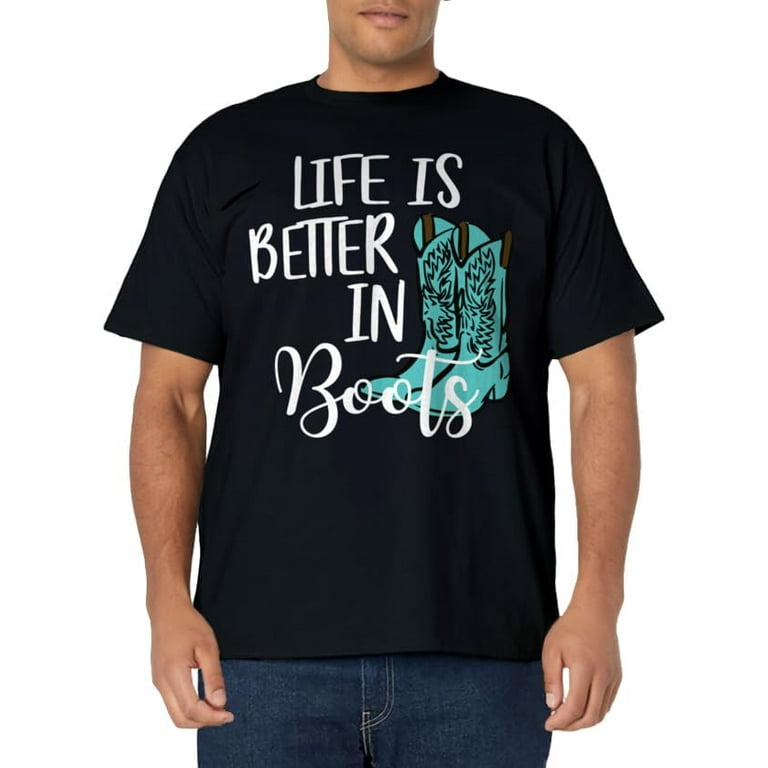 Cowgirl T Shirt - Life Is Better In Boots Country T Shirt Cowgirl T Shirt - Life Is Better In Boots Country T Shirt