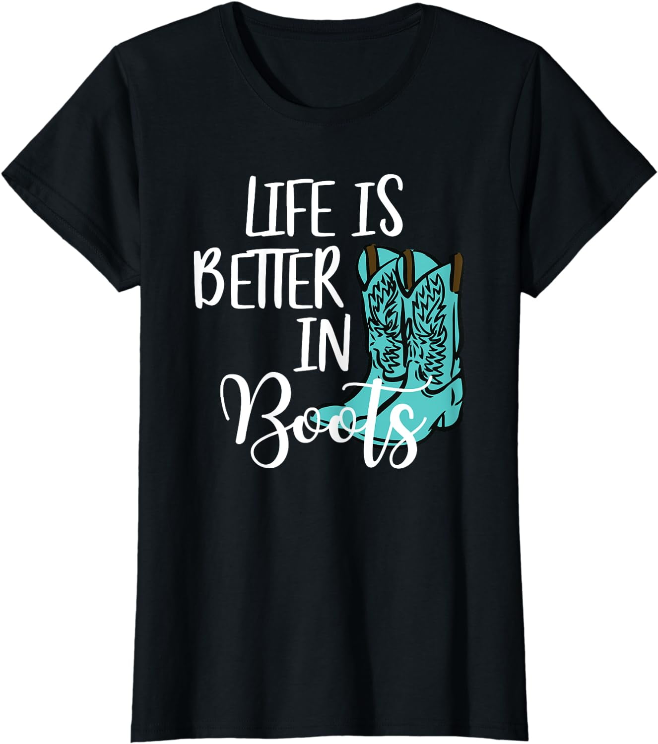 Cowgirl T Shirt - Life Is Better In Boots Country T Shirt Cowgirl T Shirt - Life Is Better In Boots Country T Shirt