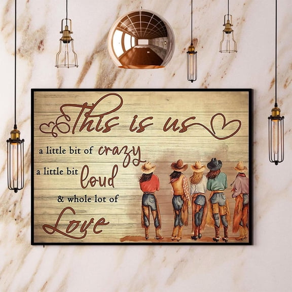 Cowgirl This Is Us A Little Bt Of Crazy Loud And Love Paper Poster No Frame Matte Wall Art Decor 24 x 36 Inch Poster