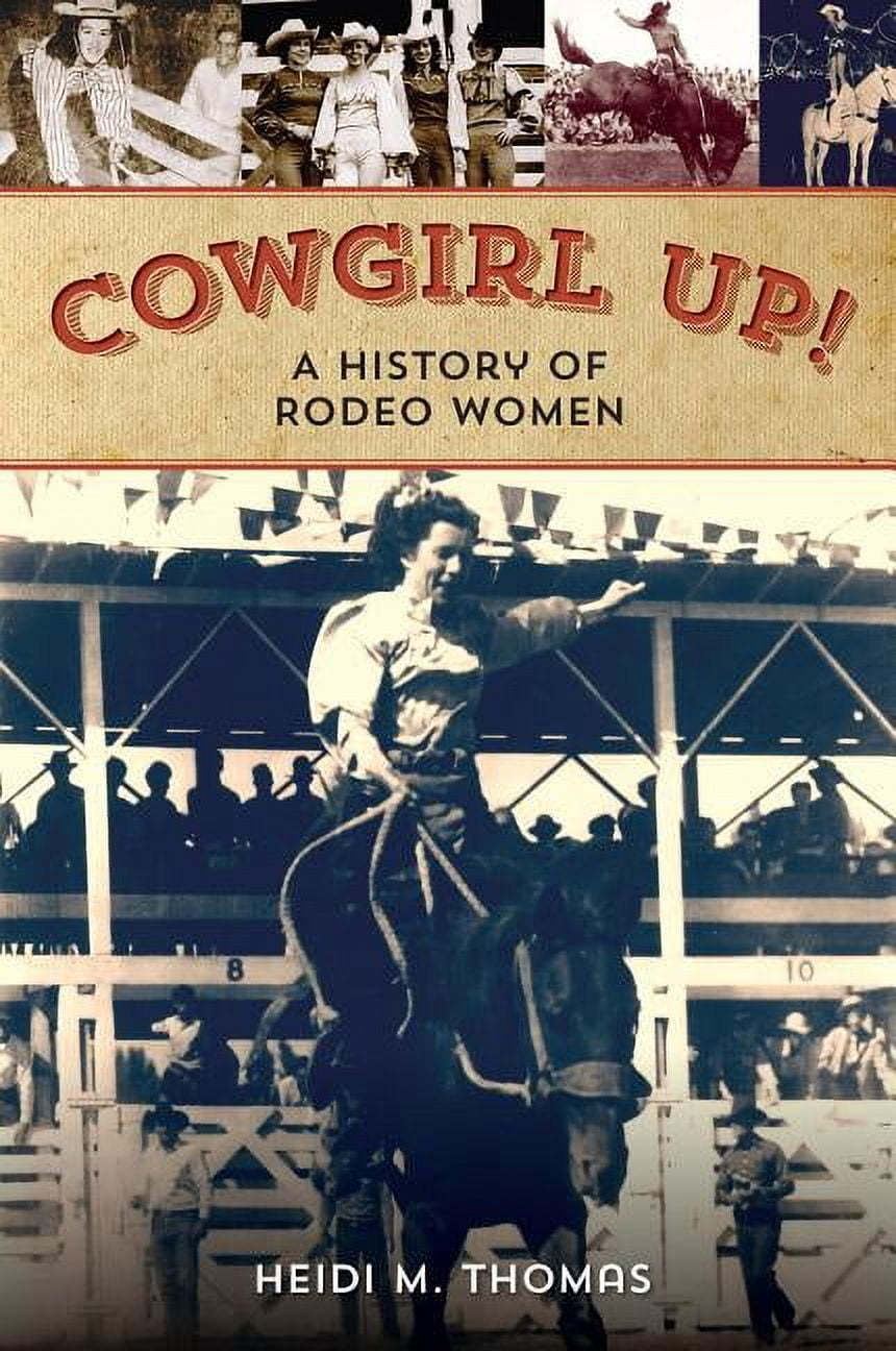Cowgirl Up!: A History of Rodeo Women, (Paperback) - Walmart.com