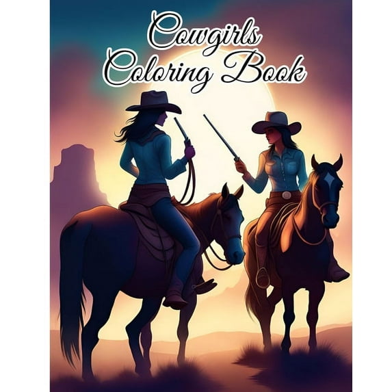 Cowgirls Coloring Book: The Excitement of The Western Adventure, Whimsical Cowgirls, Horses, Farm, (Paperback)