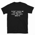 thumbnail image 1 of Coworker Office Joke Dont Rush Me Sarcastic Humor Graphic TShirt,for men and women up to 5XL, 1 of 2