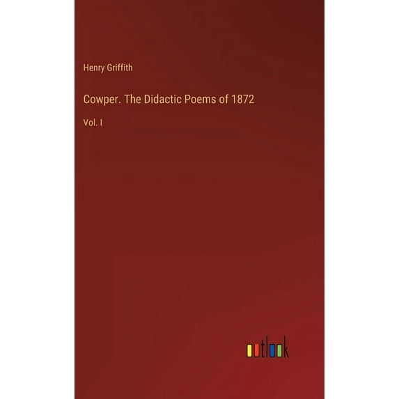 Cowper. The Didactic Poems of 1872: Vol. I