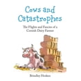 thumbnail image 1 of Cows and Catastrophes : The Flights and Fancies of a Cornish Dairy Farmer (Paperback), 1 of 1